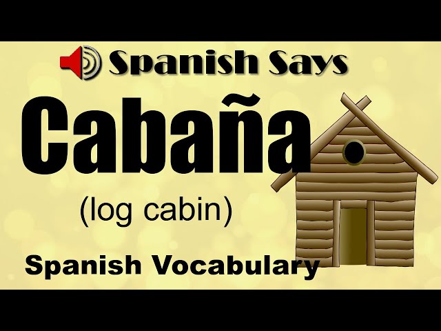 Cabaña: How To Say / Pronounce Cabaña - Log Cabin In Spanish | Spanish Says  - Youtube